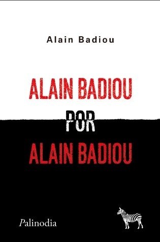 ALAIN BADIOU POR ALAIN BADIOU (Nuevo)