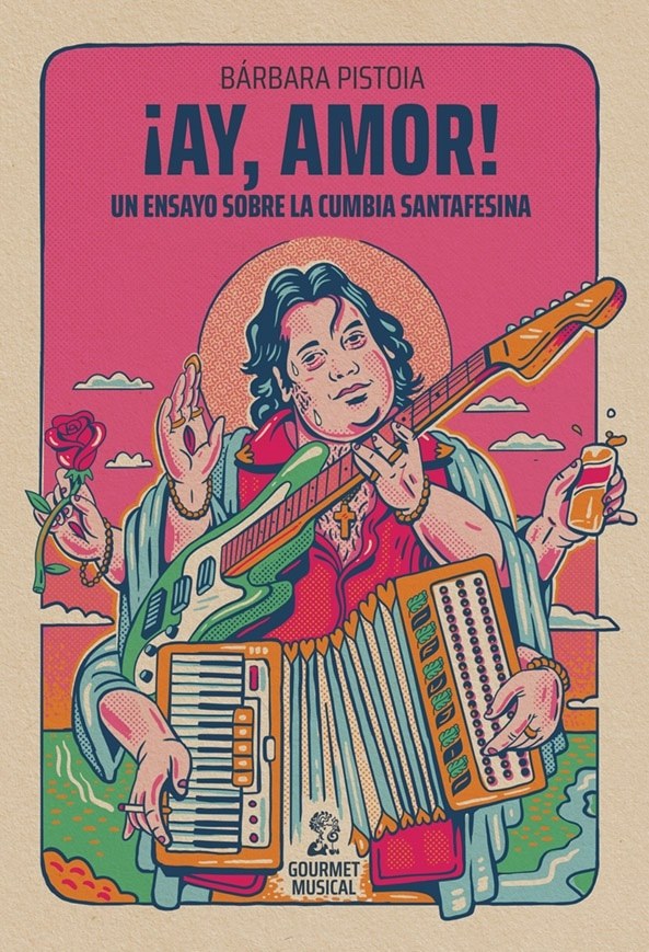 ¡AY, AMOR! UN ENSAYO SOBRE LA CUMBIA SANTAFESINA (Nuevo)