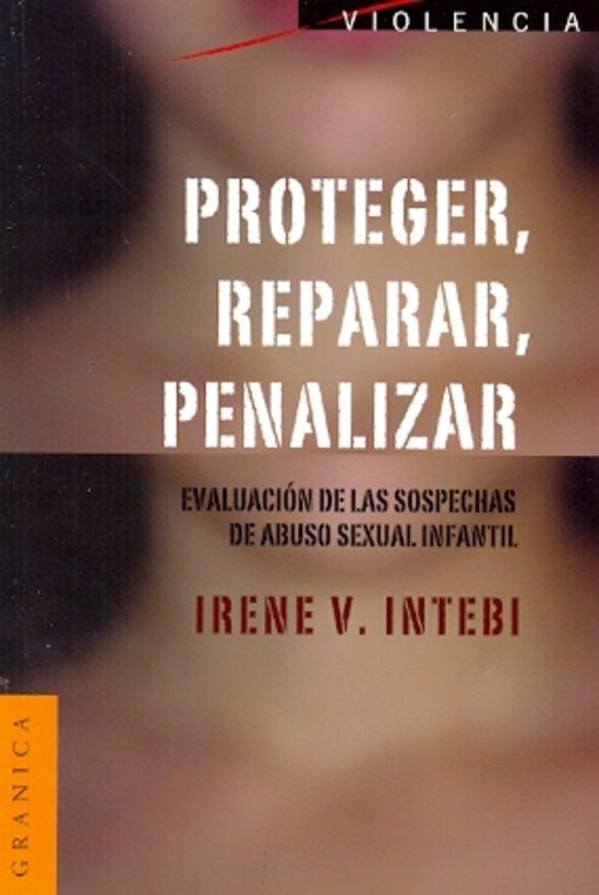 PROTEGER, REPARAR, PENALIAR - EVALUACIÓN DE LAS SOSPECHAS DE ABUSO SEXUAL INFANTIL