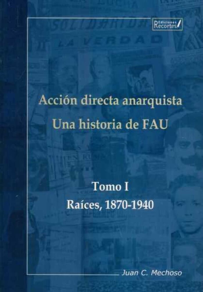 ACCIÓN DIRECTA ANARQUISTA. TOMO I. UNA HISTORIA DE FAU. RAÍCES, 1870-1940