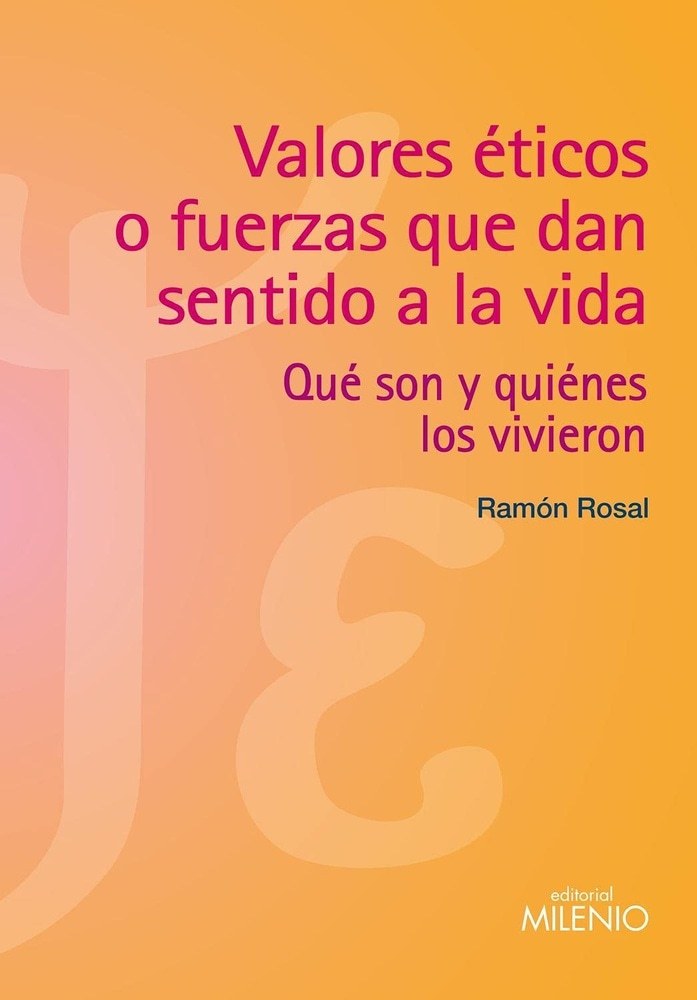 VALORES ETICOS O FUERZAS QUE DAN SENTIDO A LA VIDA