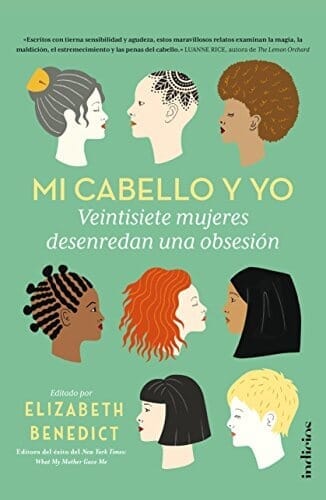 MI CABELLO Y YO. VEINTISIETE MUJERES DESENREDAN UNA OBSESIÓN