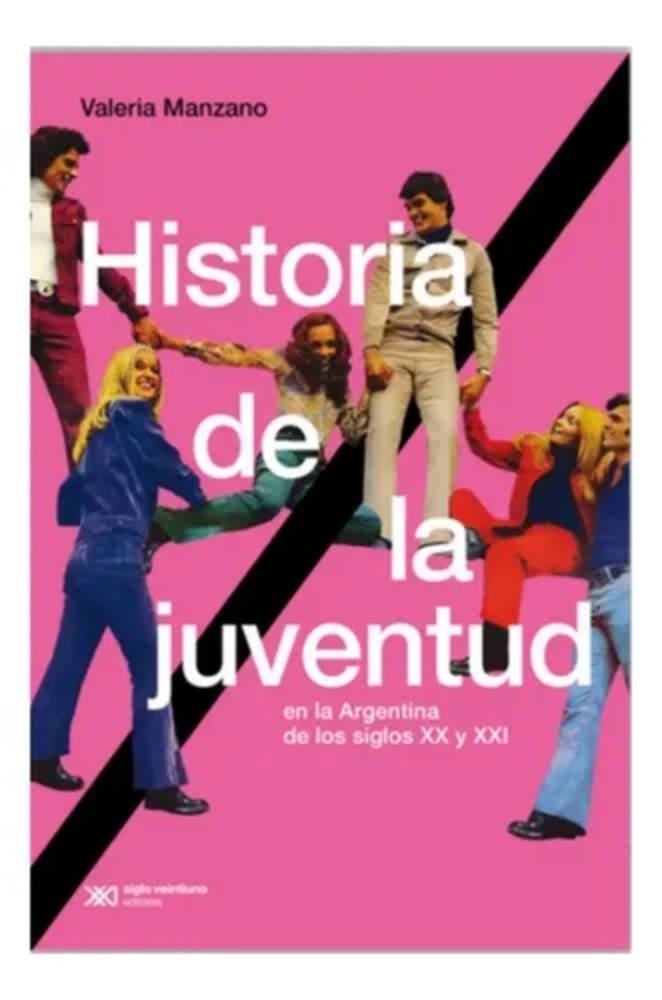 HISTORIA DE LA JUVENTUD EN LA ARGENTINA DE LOS SIGLOS XX Y XXI