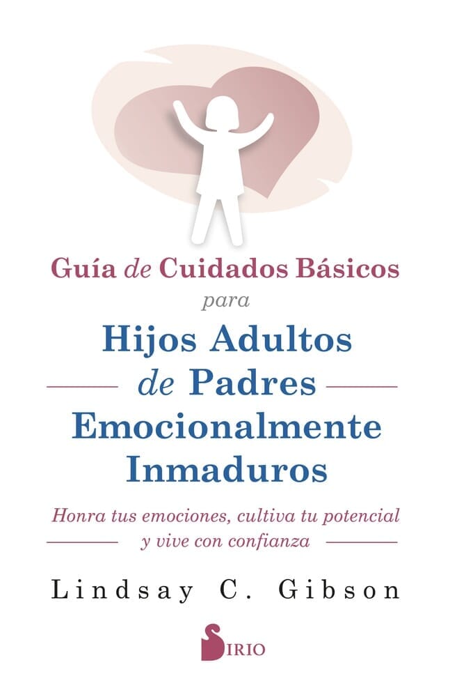 GUÍA DE CUIDADOS BÁSICOS PARA HIJOS ADULTOS DE PADRES EMOCIONALMENTE INMADUROS