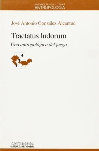 TRACTATUS LUDORUM: UNA ANTROPOLOGIA DEL JUEGO