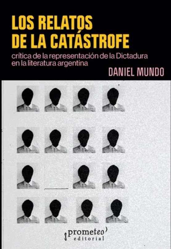 RELATOS DE LA CATASTROFE, LOS. CRITICA DE LA REPRESENTACION DE LA DICTADURA