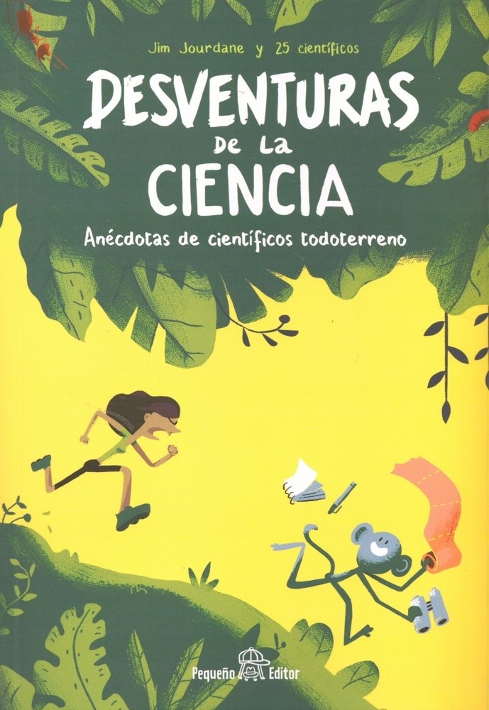 DESVENTURAS DE LA CIENCIA. ANÉCDOTAS DE CIENTÍFICOS TODOTERRENO
