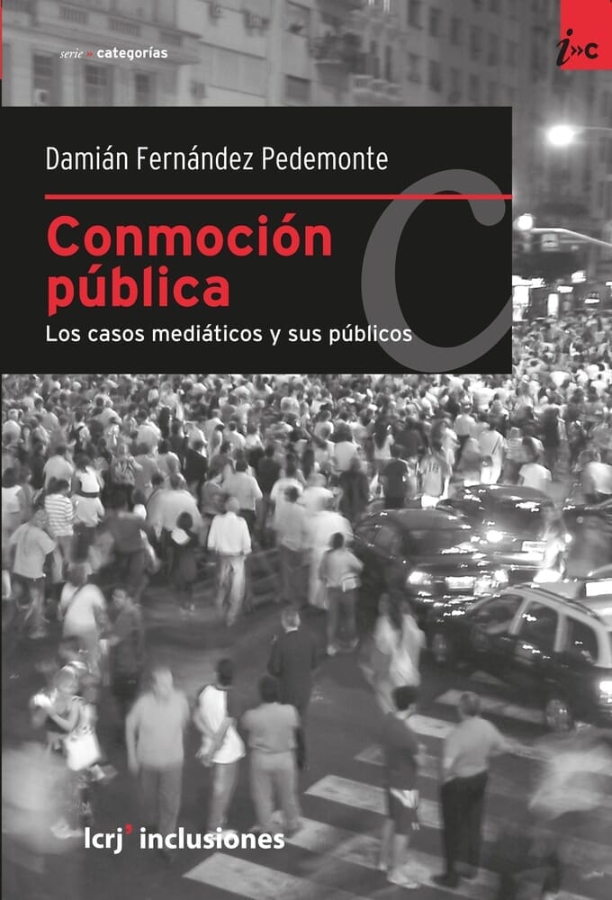 CONMOCIÓN PÚBLICA. LOS CASOS MEDIÁTICOS Y SUS PÚBLICOS