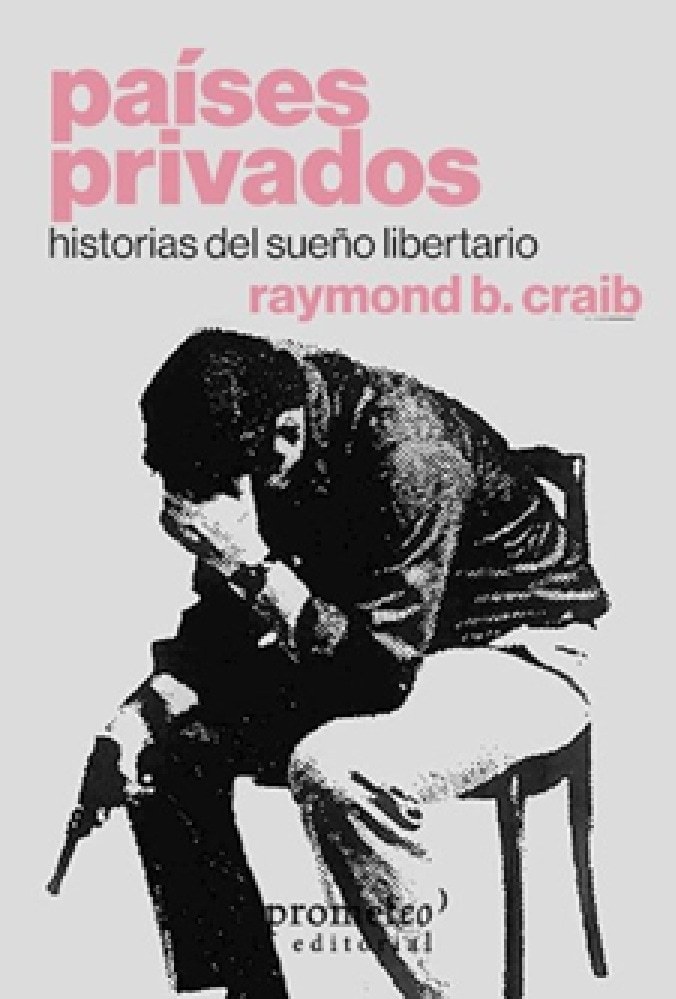 PAISES PRIVADOS. HISTORIAS DEL SUEÑO LIBERTARIO
