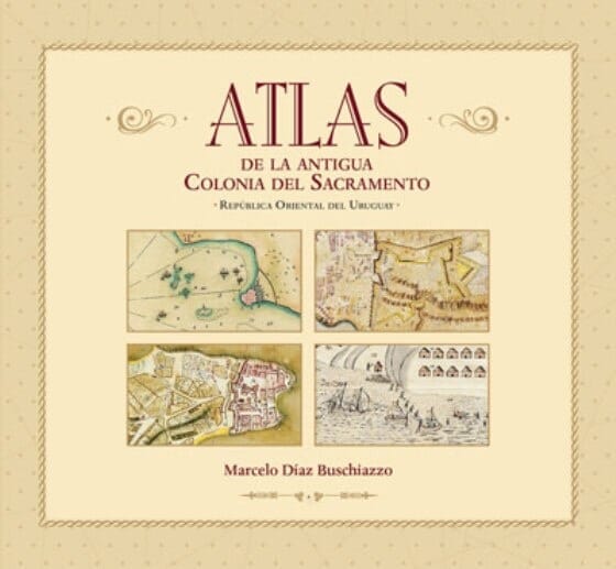 ATLAS DE LA ANTIGUA COLONIA DEL SACRAMENTO