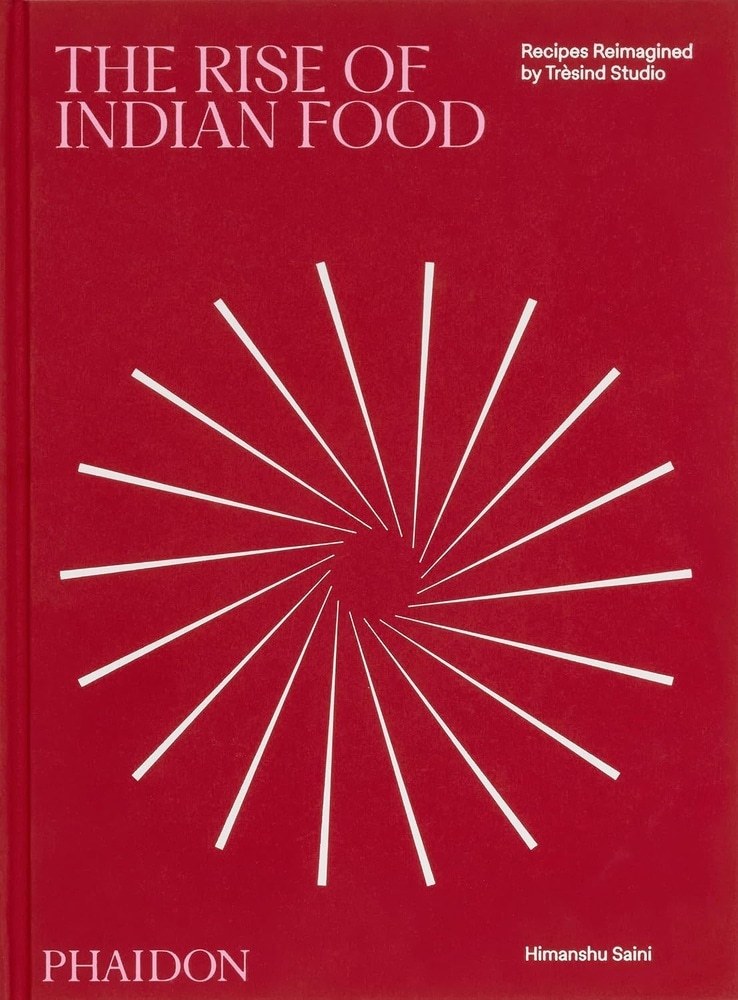 THE RISE OF INDIAN FOOD: RECIPES REIMAGINED BY TRÈSIND STUDIO
