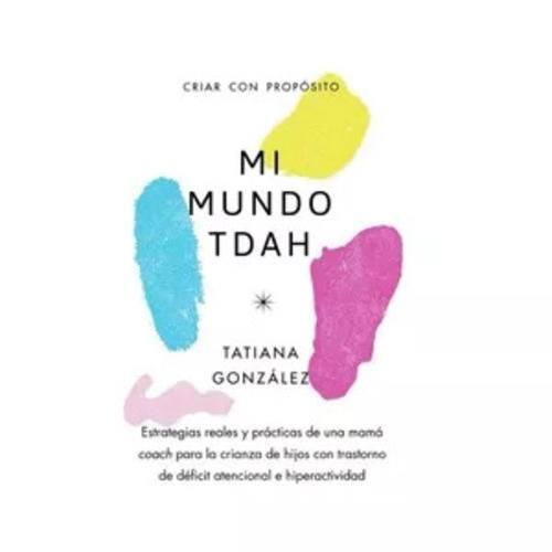 MI MUNDO TDAH. CRIAR CON PROPÓSITO