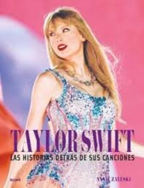 TAYLOR SWIFT. LAS HISTORIAS DETRAS DE SUS CANCIONES