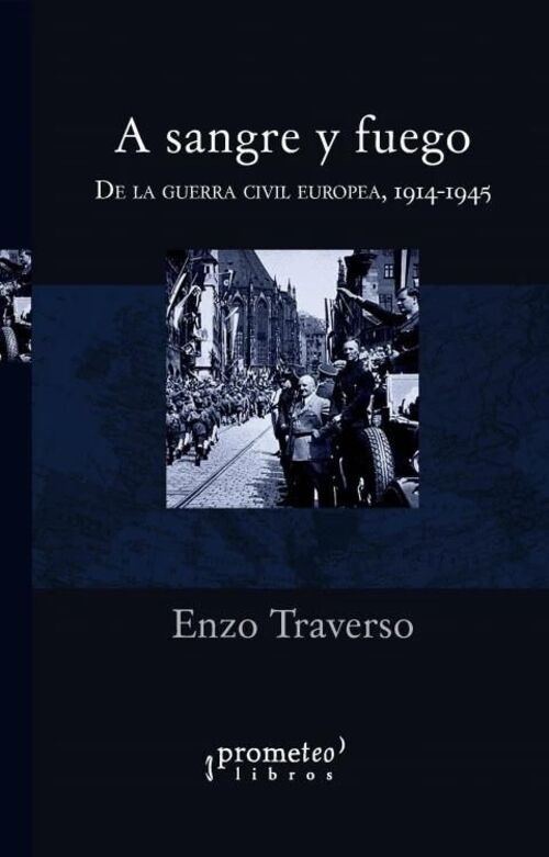 A SANGRE Y FUEGO. DE LA GUERRA CIVIL EUROPEA 19141945. REEDICION