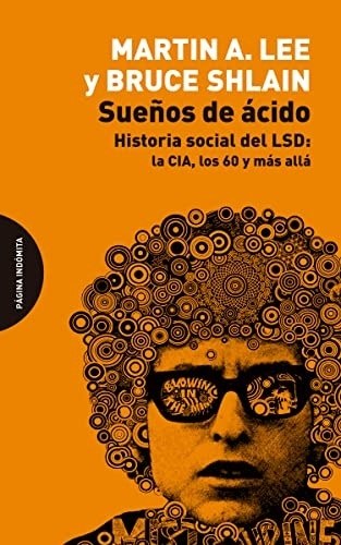SUEÑOS DE ACIDO: HISTORIA SOCIAL DEL LSD: LA CIA, LOS 60 Y MAS ALLA
