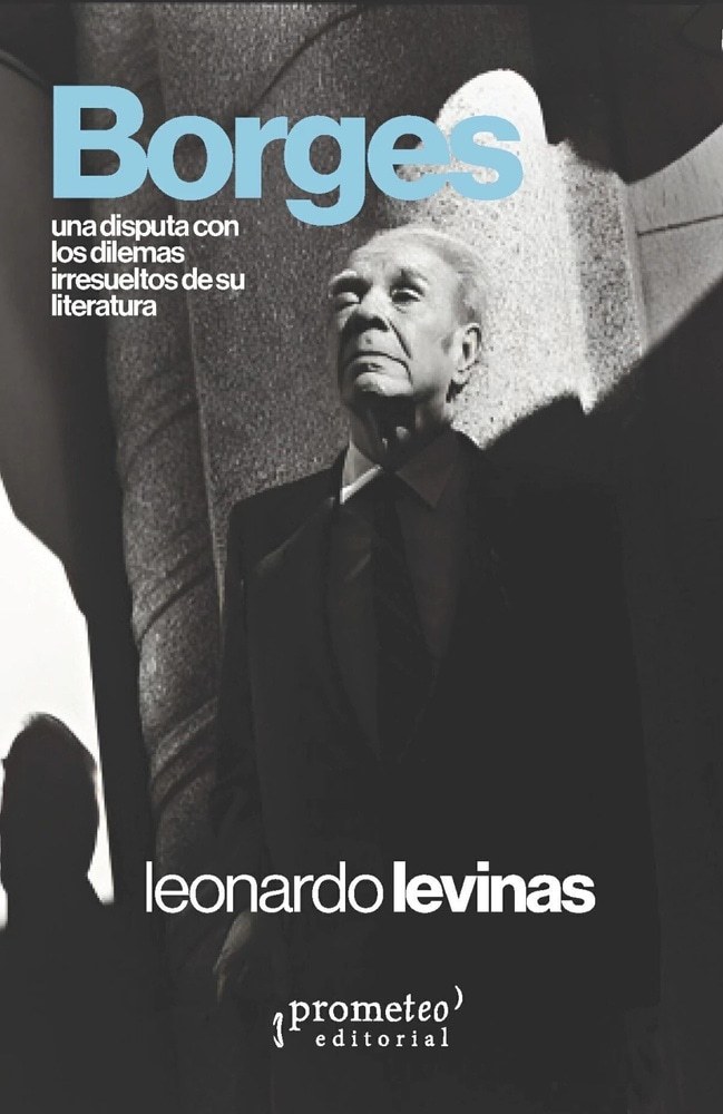 BORGES. UNA DISPUTA CON LOS DILEMAS IRRESUELTOS DE SU LITERATURA