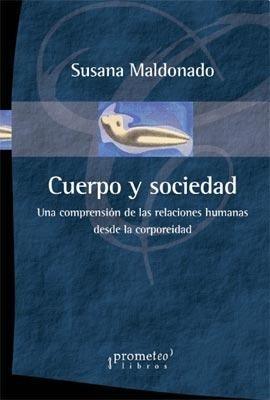 CUERPO Y SOCIEDAD. UNA COMPRENSION DE LAS RELACIONES HUMANAS DESDE LA CORPOREIDAD