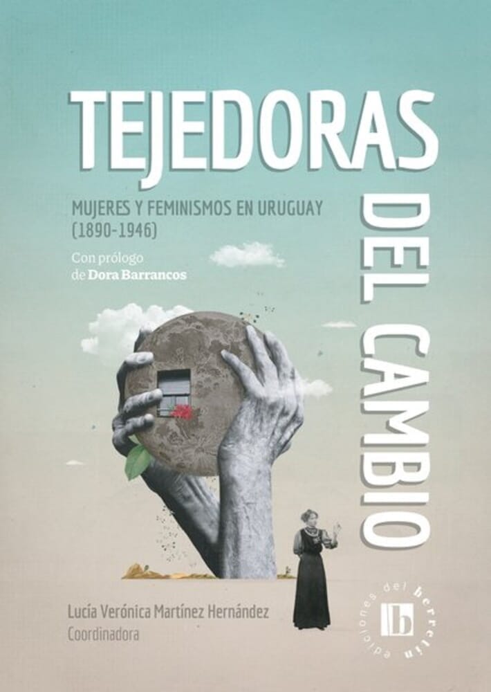 TEJEDORAS DEL CAMBIO. MUJERES Y FEMINISMOS EN URUGUAY