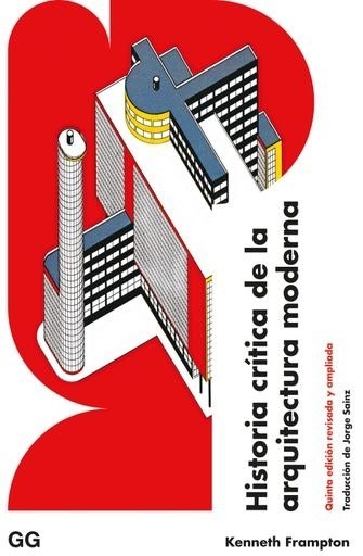 HISTORIA CRÍTICA DE LA ARQUITECTURA MODERNA (5ª ED. REV. Y AMPLIADA)