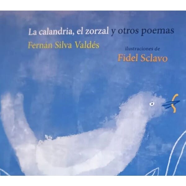 LA CALANDRIA, EL ZORZAL Y OTROS POEMAS