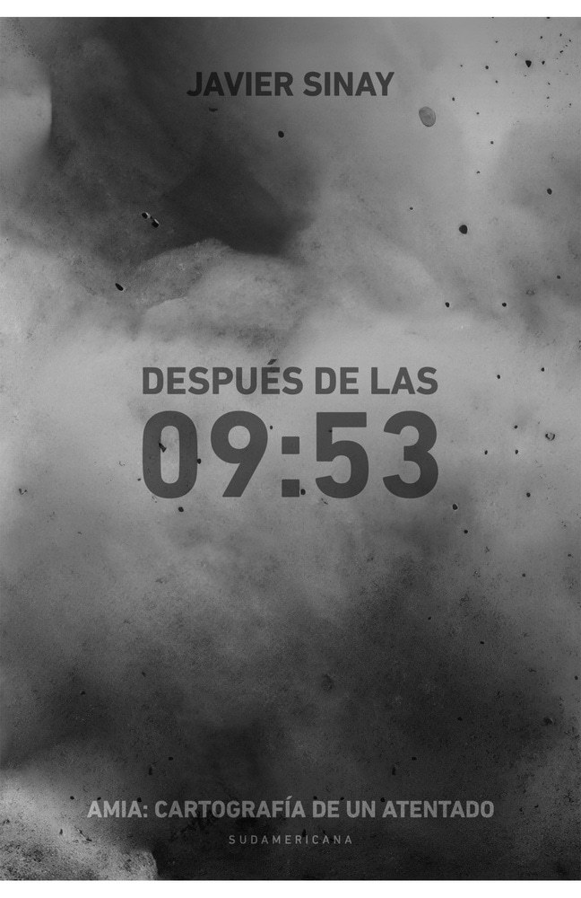 DESPUÉS DE LAS 09:53. AMIA: CARTOGRAFÍA DE UN ATENTADO