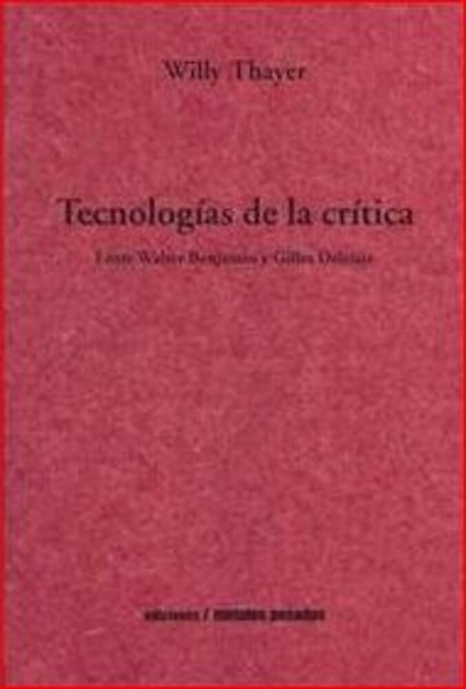 TECNOLOGIAS DE LA CRITICA (ENTRE WALTER BENJAMIN Y GILLES DELEUZE)