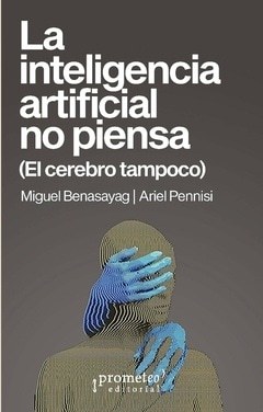 INTELIGENCIA ARTIFICIAL NO PIENSA, LA. (EL CEREBRO TAMPOCO)
