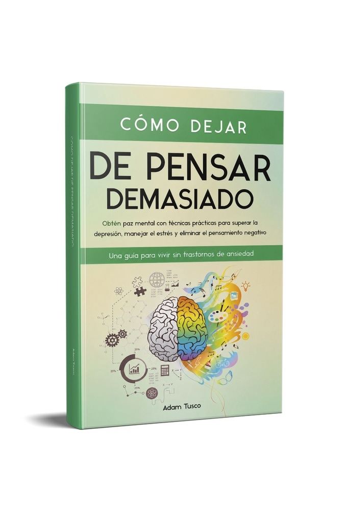 COMO DEJAR DE PENSAR DEMASIADO