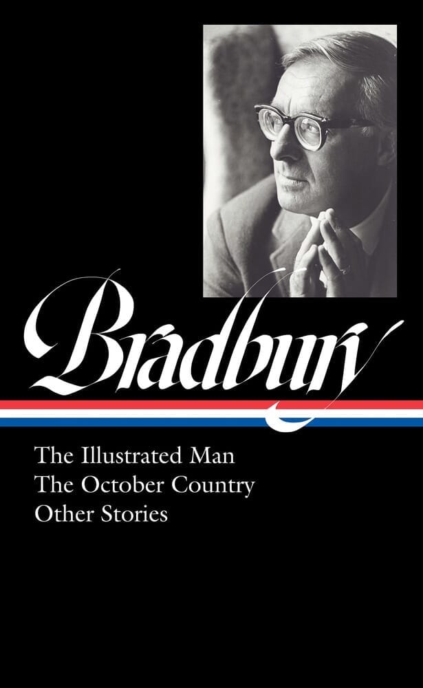 BRADBURY: THE ILLUSTRATED MAN, THE OCTOBER COUNTRY & OTHER STORIES