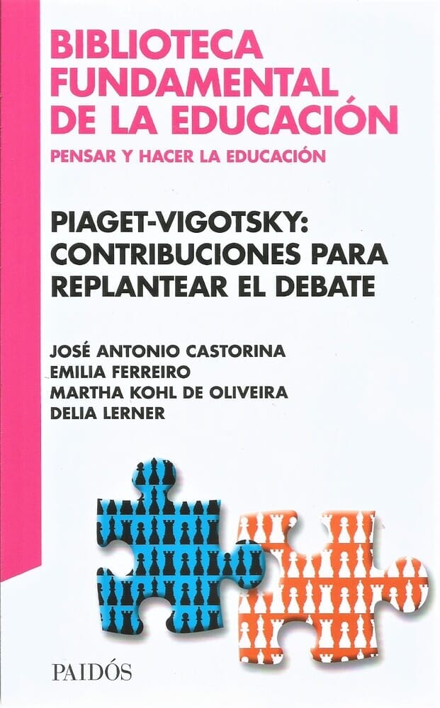 BIBLIOTECA FUNDAMENTAL DE LA EDUCACIÓN. PIAGET-VIGOTSKY: CONTRIBUCIONES PARA REPLANTEAR EL DEBATE