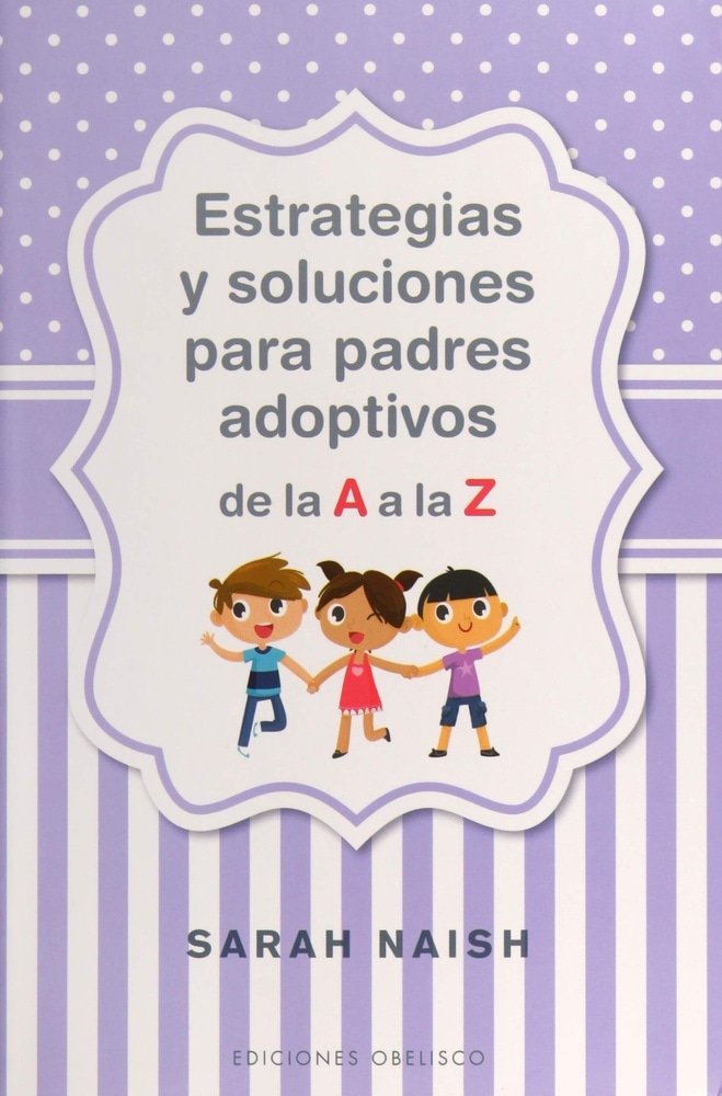 ESTRATEGIAS Y SOLUCIONES PARA PADRES ADOPTIVOS DE LA A A LA Z