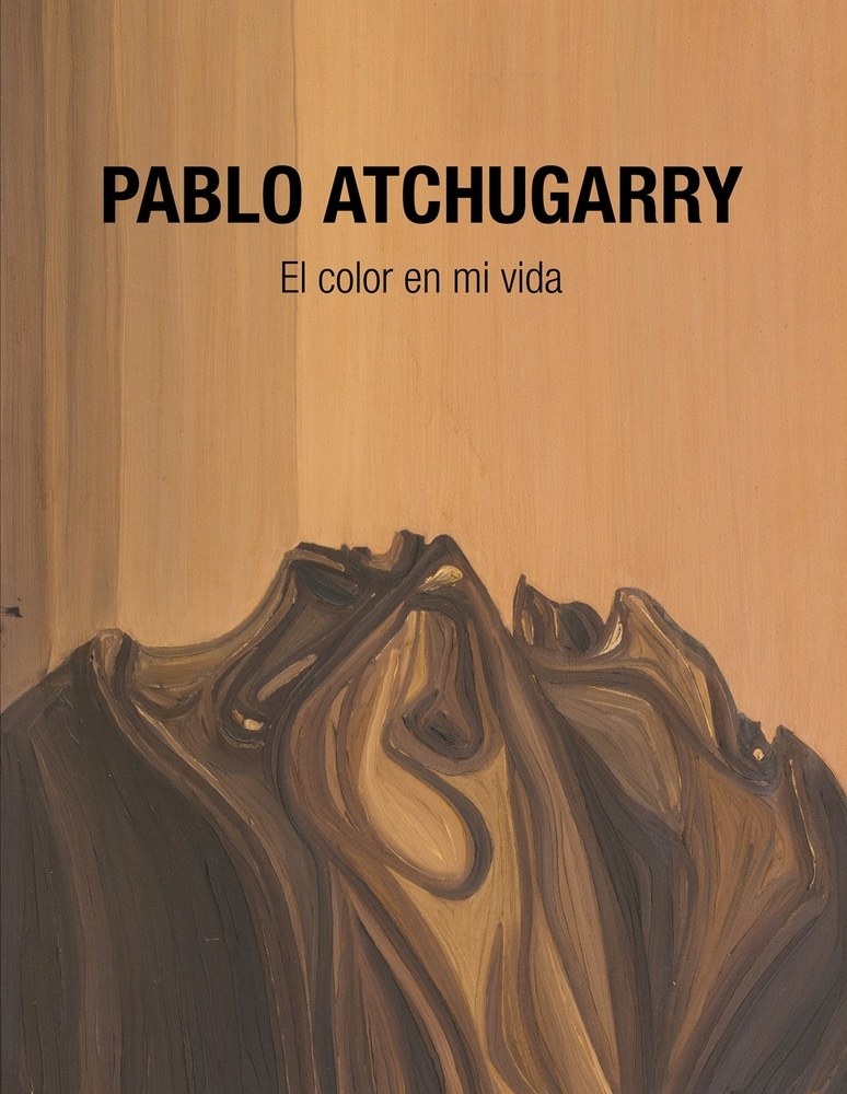 PABLO ATCHUGARRY. 
EL COLOR DE MI VIDA
