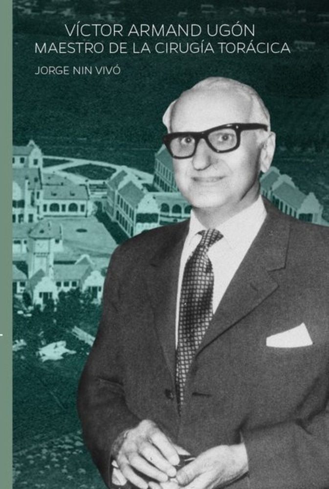 VÍCTOR ARMAND UGÓN. MAESTRO DE LA CIRUGÍA TORÁCICA