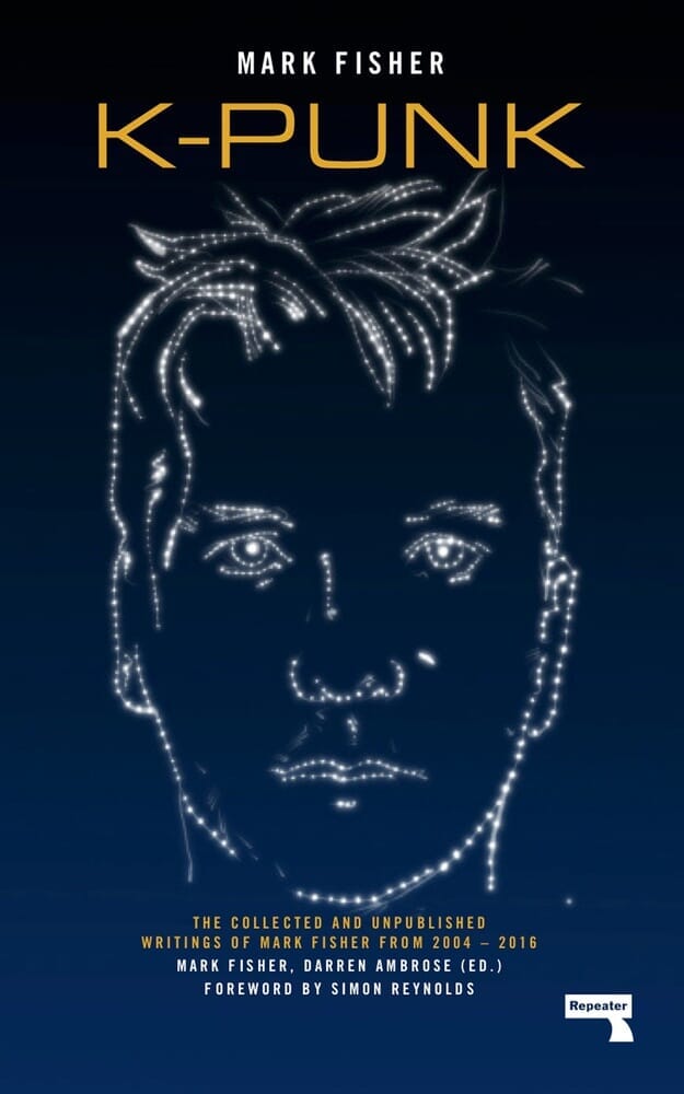 K-PUNK: THE COLLECTED AND UNPUBLISHED WRITINGS OF MARK FISHER