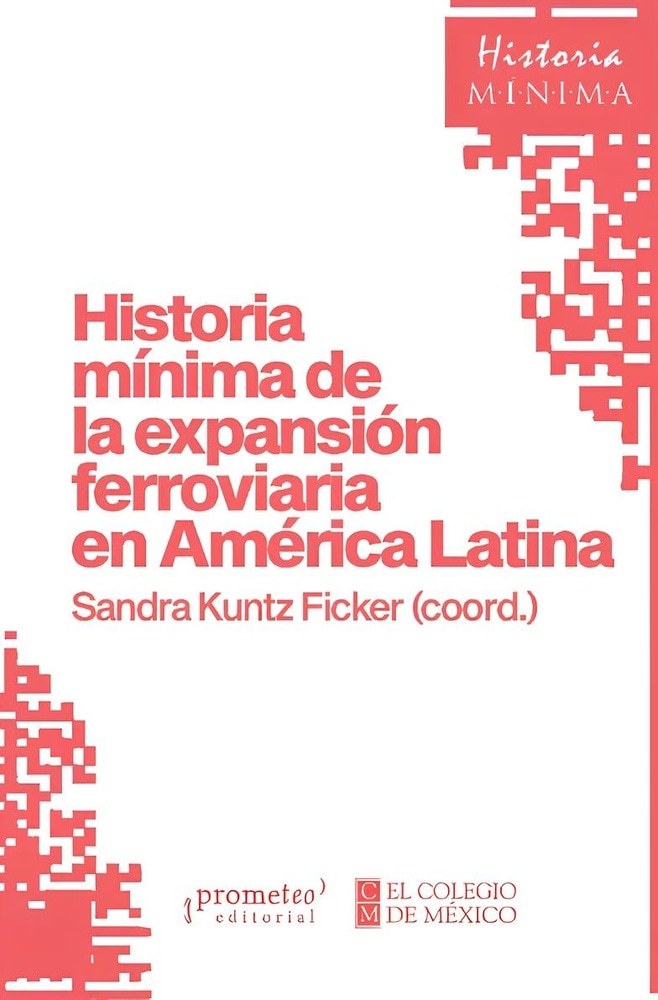 HISTORIA MINIMA DE LA EXPANSION FERRIOVIARIA EN AMERICA LATINA
