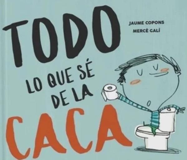 TODO LO QUE SÉ DE LA CACA
