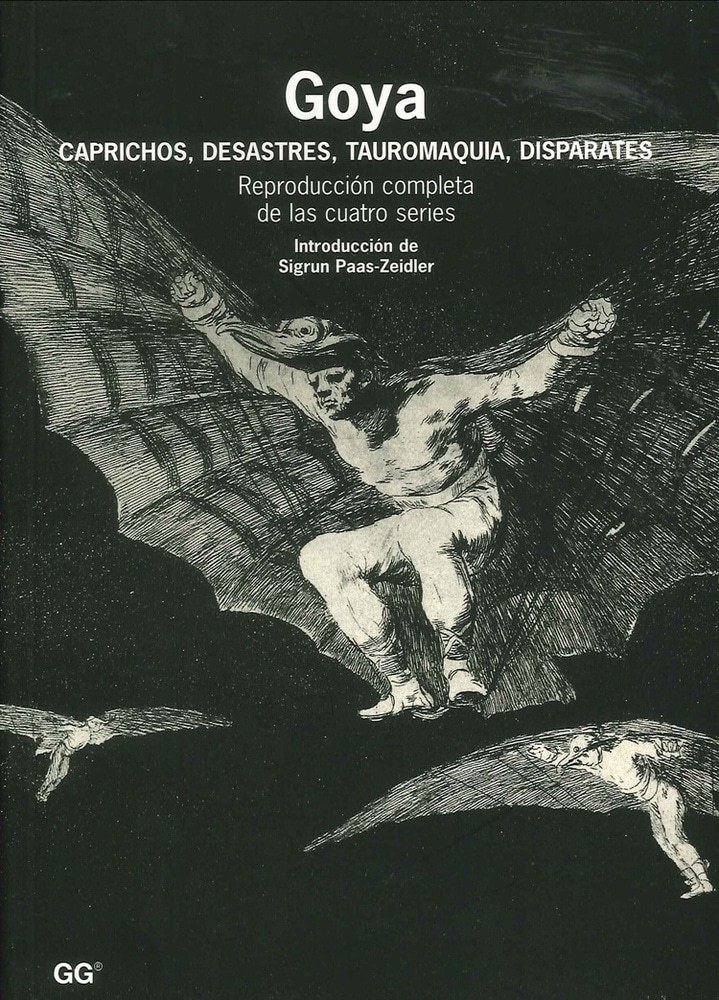 GOYA. CAPRICHOS, DESASTRES, TAUROMAQUIA, DISPARATES