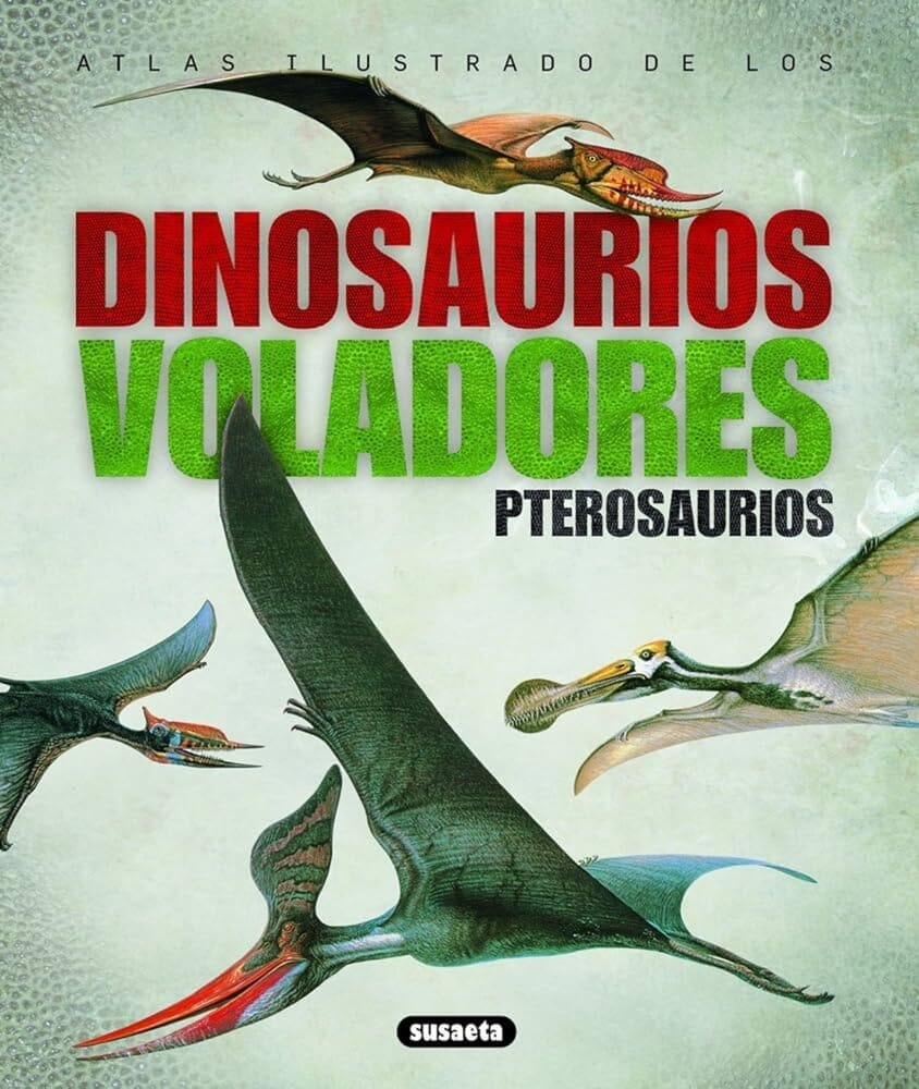 ATLAS ILUSTRADO DE LOS DINOSAURIOS VOLADORES. PTEROSAURIOS