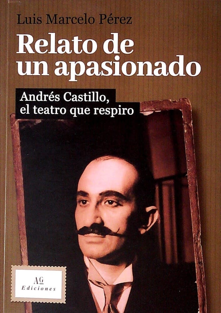 RELATO DE UN APASIONADO. ANDRÉS CASTILLO EL TEATRO QUE RESPIRO