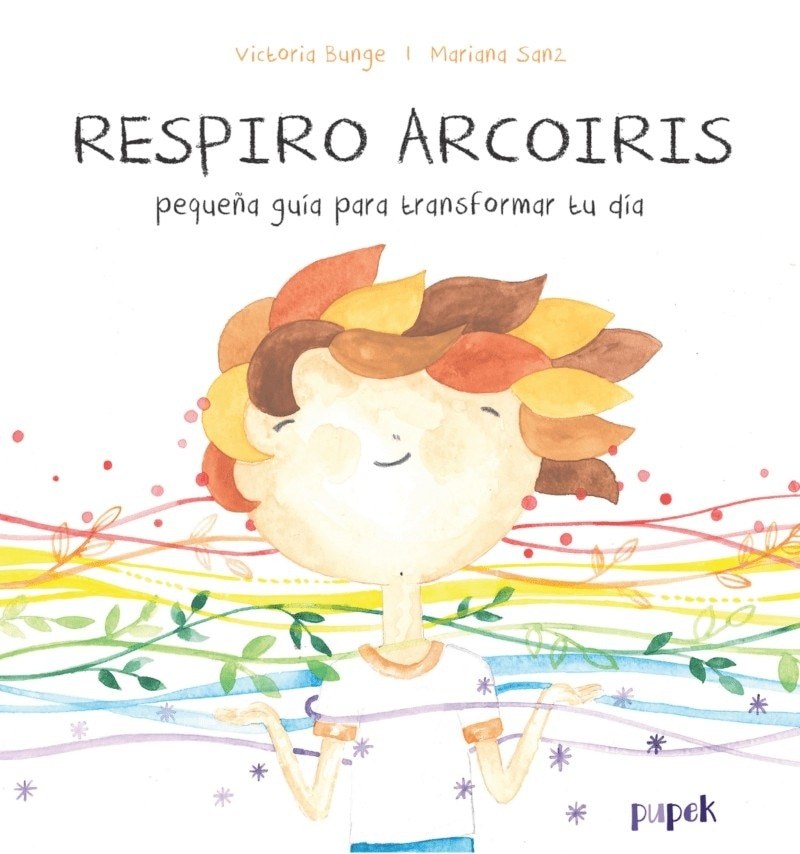 RESPIRO ARCOIRIS. PEQUEÑA GUÍA PARA TRANSFORMAR TU DÍA