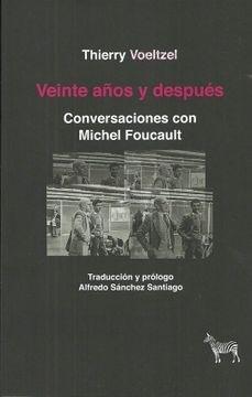 VEINTE AÑOS Y DESPUÉS. CONVERSACIONES CON FOUCAULT