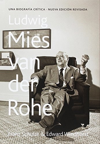LUDWIG MIES VAN DER ROHE: UNA BIOGRAFIA CRITICA
