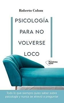 PSICOLOGÍA PARA NO VOLVERSE LOCO