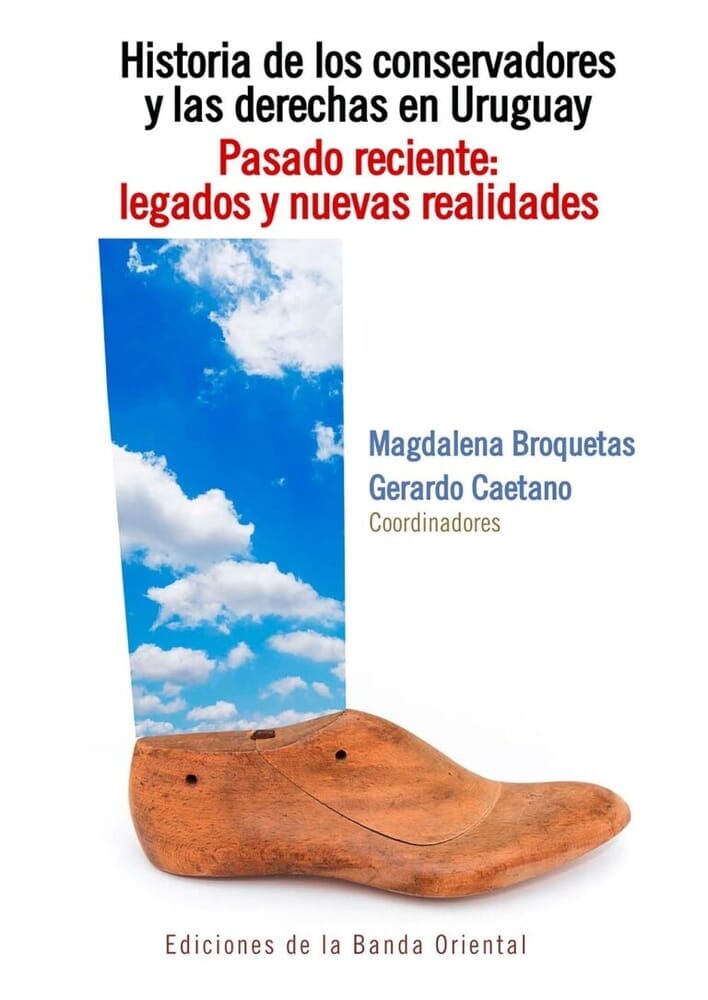 HISTORIA DE LOS CONSERVADORES Y LAS DERECHAS EN URUGUAY. TOMO 3