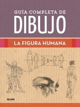 GUÍA COMPLETA DE DIBUJO - LA FIGURA HUMANA