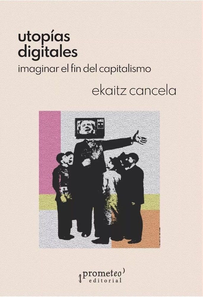 UTOPIAS DIGITALES. IMAGINAR EL FIN DEL CAPITALISMO