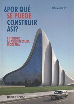 ¿POR QUÉ SE PUEDE CONSTRUIR ASÍ? ENTENDER LA ARQUITECTURA MODERNA