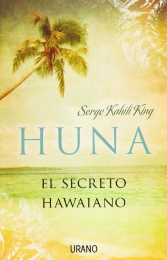 HUNA. EL SECRETO HAWAIANO