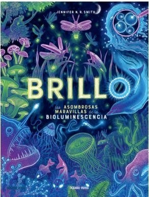 BRILLO. LAS ASOMBROSAS MARAVILLAS DE LA BIOLUMINESCENCIA