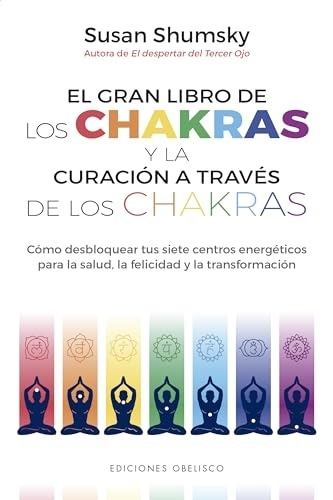 EL GRAN LIBRO DE LOS CHAKRAS Y LA CURACIÓN A TRAVÉS DE LOS CHAKRAS